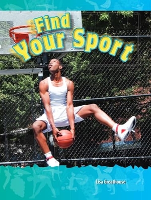 Perlman Greathouse, Lisa / Lisa Greathouse. Find Your Sport. Teacher Created Materials, 2011.