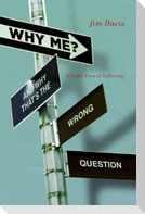 Why Me? and Why That's the Wrong Question