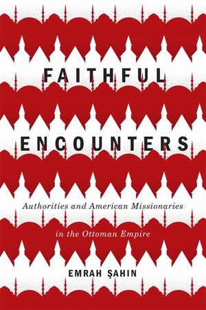 Sahin, Emrah. Faithful Encounters: Authorities and American Missionaries in the Ottoman Empire Volume 281. MCGILL QUEENS UNIV PR, 2018.