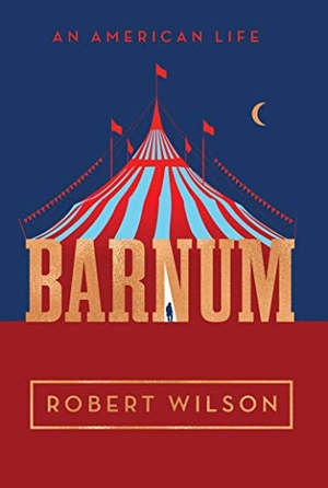 Wilson, Robert. Barnum: An American Life. SIMON & SCHUSTER, 2019.