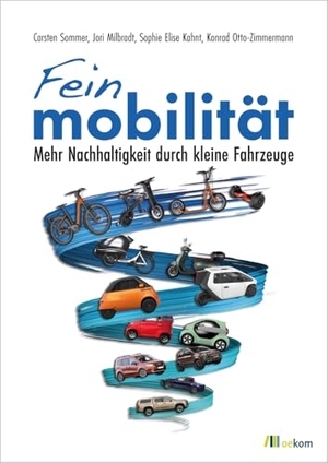 Sommer, Carsten / Milbradt, Jori et al. Feinmobilität - Mehr Nachhaltigkeit durch kleine Fahrzeuge. Oekom Verlag GmbH, 2024.