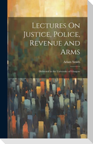 Lectures On Justice, Police, Revenue and Arms