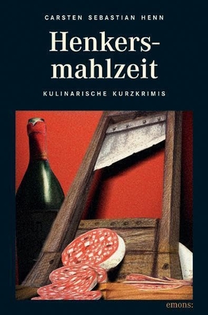 Henn, Carsten Sebastian. Henkersmahlzeit - Witzig, spannend und mörderisch lecker. Emons Verlag, 2010.