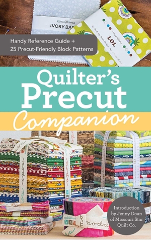 Publishing. Quilter's Precut Companion - Handy Reference Guide + 25 Precut-Friendly Block Patterns. C&T Publishing, 2015.