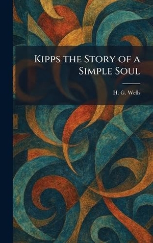 Wells, H G. Kipps the Story of a Simple Soul. Creative Media Partners, LLC, 2026.