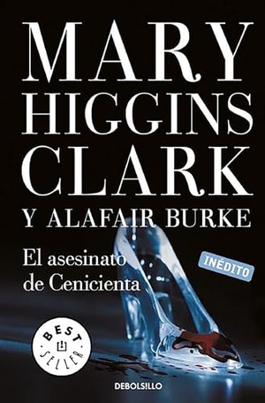 Clark, Mary Higgins / Burke, Alafair et al. El asesinato de Cenicienta. Debolsillo, 2015.
