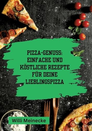 Meinecke, Willi. Pizza-Genuss: Einfache und köstliche Rezepte für deine Lieblingspizza. - Mit 10 Teigsorten und 100 Pizzavarianten!. tredition, 2024.