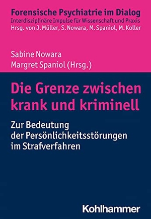 Nowara, Sabine / Margret Spaniol (Hrsg.). Die Grenze zwischen krank und kriminell - Zur Bedeutung der Persönlichkeitsstörungen im Strafverfahren. Kohlhammer W., 2023.