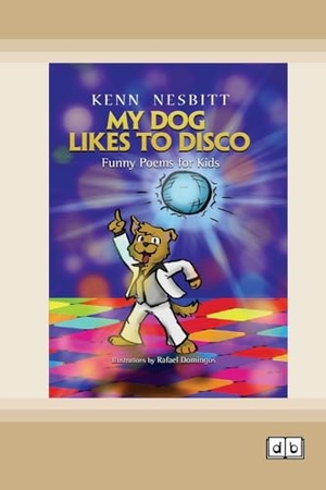 Nesbitt, Kenn. My Dog Likes to Disco - Funny Poems for Kids [Dyslexic Edition]. ReadHowYouWant, 2022.