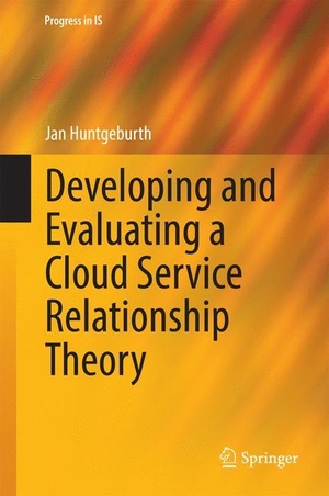 Huntgeburth, Jan. Developing and Evaluating a Cloud Service Relationship Theory. Springer International Publishing, 2014.