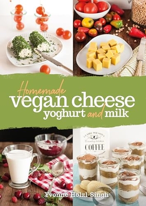 Hölzl-Singh, Yvonne. Homemade Vegan Cheese, Yoghurt and Milk. Grub Street, 2025.
