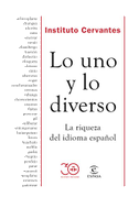Lo uno y lo diverso : la riqueza del idioma español
