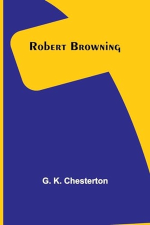 Chesterton, G. K.. Robert Browning. Alpha Editions, 2023.