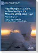 Negotiating Masculinities and Modernity in the Maritime World, 1815¿1940