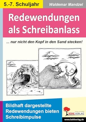 Mandzel, Waldemar. Redewendungen als Schreibanlass - Bildhaft dargestellte Redewendungen bieten Schreibimpulse. Kohl Verlag, 2023.