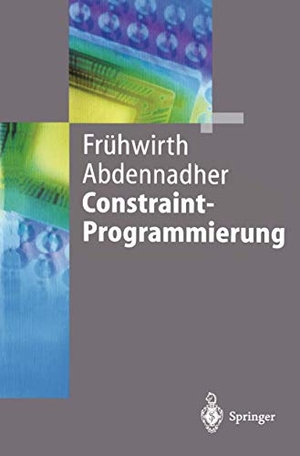 Abdennadher, Slim / Thom Frühwirth. Constraint-Programmierung - Grundlagen und Anwendungen. Springer Berlin Heidelberg, 1997.