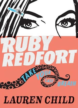 Child, Lauren. Ruby Redfort Take Your Last Breath. Candlewick Press (MA), 2013.