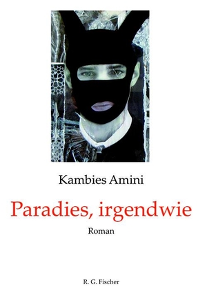 Amini, Kambies. Paradies, irgendwie - Roman. R.G. Fischer Verlag, 2021.