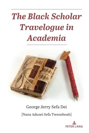 Dei, George Jerry Sefa. The Black Scholar Travelogue in Academia. Peter Lang, 2023.
