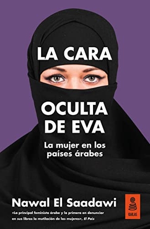 Al-Sa'dawi, Nawal / Fierro Bandera, Noemí et al. La cara oculta de Eva : la mujer en los países árabes. Kailas Editorial, S.L., 2017.