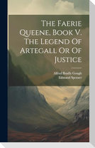 The Faerie Queene, Book V. The Legend Of Artegall Or Of Justice