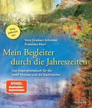 Griebert-Schröder, Vera / Franziska Muri. Mein Begleiter durch die Jahreszeiten - Das Inspirationsbuch für die zwölf Monate und die Rauhnächte - Steig jederzeit ein!. Irisiana, 2018.
