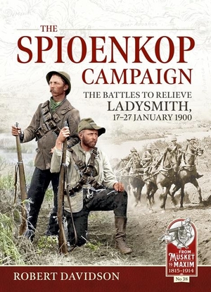 Davidson, Robert. The Spioenkop Campaign - The Battles to Relieve Ladysmith, 17-27 January 1900. Helion & Company, 2023.