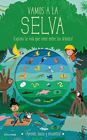 Knapman, Timothy / Wesley Robins. Vamos a la selva : ¡explora la vida que crece entre los árboles!. Timun Mas Infantil, 2021.