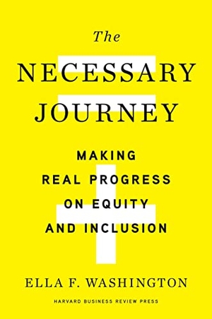 Washington, Ella F. The Necessary Journey - Making Real Progress on Equity and Inclusion. Harvard Business Review Press, 2022.