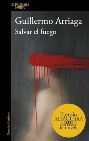 Arriaga, Guillermo. Salvar el fuego. ALFAGUARA, 2020.