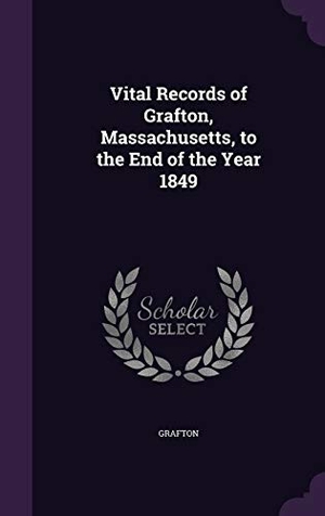 Grafton. Vital Records of Grafton, Massachusetts, to the End of the Year 1849. Touchladybirdlucky Studios, 2016.