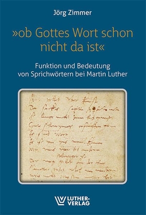 Zimmer, Jörg. 'Ob Gottes wort schon nicht da ist' - Funktion und Bedeutung von Sprichwörtern bei Martin Luther. Luther-Verlag, Bielefeld, 2025.
