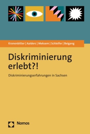 Beigang, Steffen / Kronenbitter, Lara et al. Diskriminierung erlebt?! - Diskriminierungserfahrungen in Sachsen. Nomos Verlags GmbH, 2023.