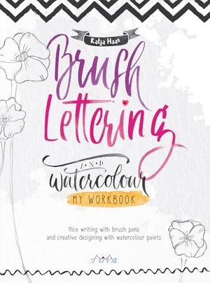 Haas, Katja. Brush Lettering and Watercolour: My Workbook - Nice Writing with Brush Pens and Creative Designing With Watercolour Paints. Tuva Publishing, 2019.
