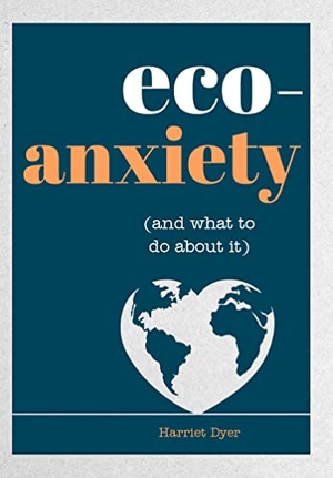 Dyer, Harriet. Eco-Anxiety (and What to Do about It) - Practical Tips to Allay Your Fears and Live a More Environmentally Friendly Life. Viva Editions, 2023.