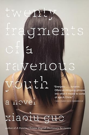 Guo, Xiaolu. Twenty Fragments of a Ravenous Youth. Penguin Random House LLC, 2009.