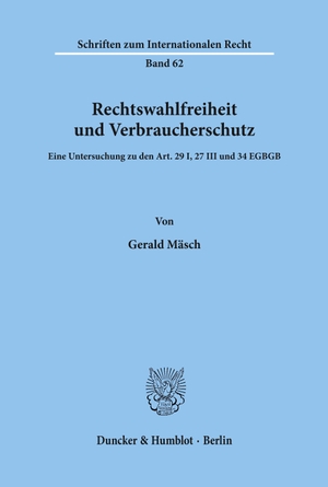 Mäsch, Gerald. Rechtswahlfreiheit und Verbraucherschutz. - Eine Untersuchung zu den Art. 29 I, 27 III und 34 EGBGB.. Duncker & Humblot, 1993.