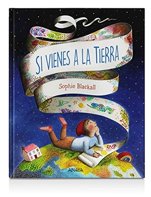 Blackall, Sophie. Si vienes a la Tierra. ANAYA EDICIONES GENERALES, 2021.