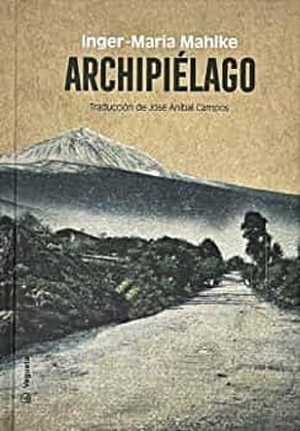 Mahlke, Inger-Maria / José Aníbal Campos. Archipiélago. Vegueta Ediciones, 2023.