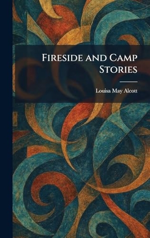 Alcott, Louisa May. Fireside and Camp Stories. Tradd Street Press, 2026.