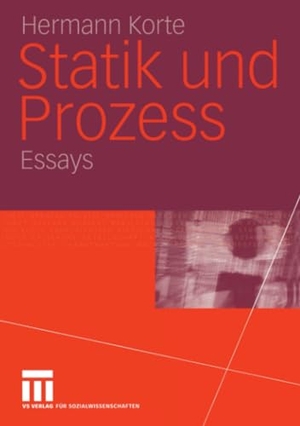 Korte, Hermann. Statik und Prozess - Essays. VS Verlag für Sozialwissenschaften, 2012.