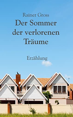 Gross, Rainer. Der Sommer der verlorenen Träume - Erzählung. Books on Demand, 2022.