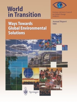 Global change, German Advisory Council on. World in Transition: Ways Towards Global Environmental Solutions - Annual Report 1995. Springer Berlin Heidelberg, 2012.