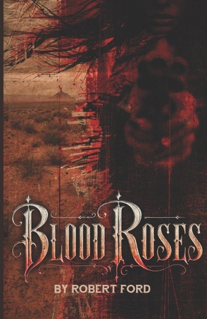 Ford, Robert. Blood Roses. Independently published, 2026.