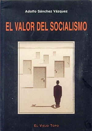 Sánchez Vázquez, Adolfo. El valor del socialismo. Ediciones de Intervención Cultural, 2003.