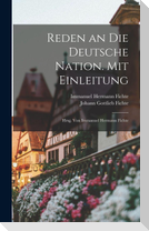 Reden an die deutsche Nation. Mit Einleitung; hrsg. von Immanuel Hermann Fichte