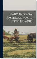 Gary, Indiana, America's Magic City, 1906-1912
