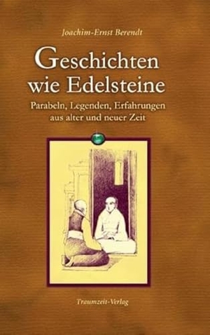 Berendt, Joachim-Ernst. Geschichten wie Edelsteine - Parabeln, Legenden, Erfahrungen aus alter und neuer Zeit. Traumzeit Verlag, 2007.