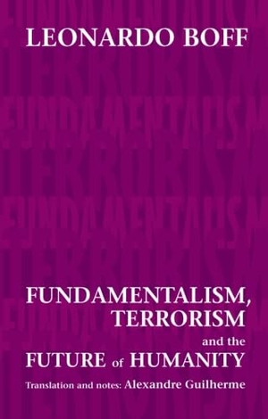Boff, Leonardo. Fundamentalism, Terrorism and the Future of Humanity. SPCK, 2006.