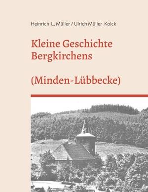 Müller-Kolck, Ulrich / Heinrich Müller. Kleine Geschichte Bergkirchens (Kreis Minden-Lübecke) - (Kreis Minden-Lübbecke). Books on Demand, 2023.